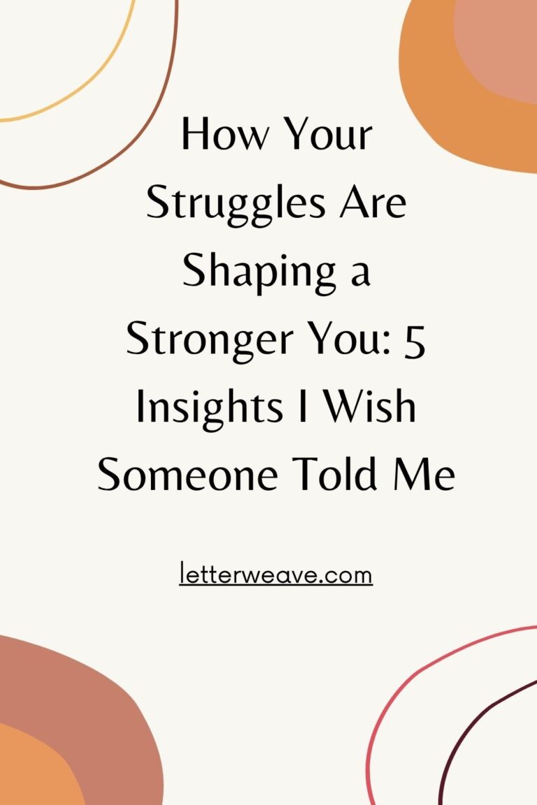 How Your Struggles Are Shaping a Stronger You: 5 Insights I Wish Someone Told Me