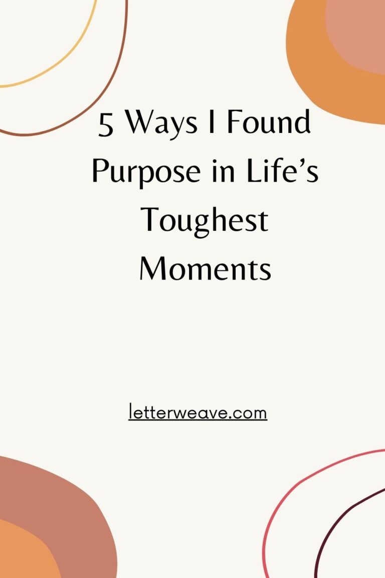 5 Ways I Found Purpose in Life’s Toughest Moments