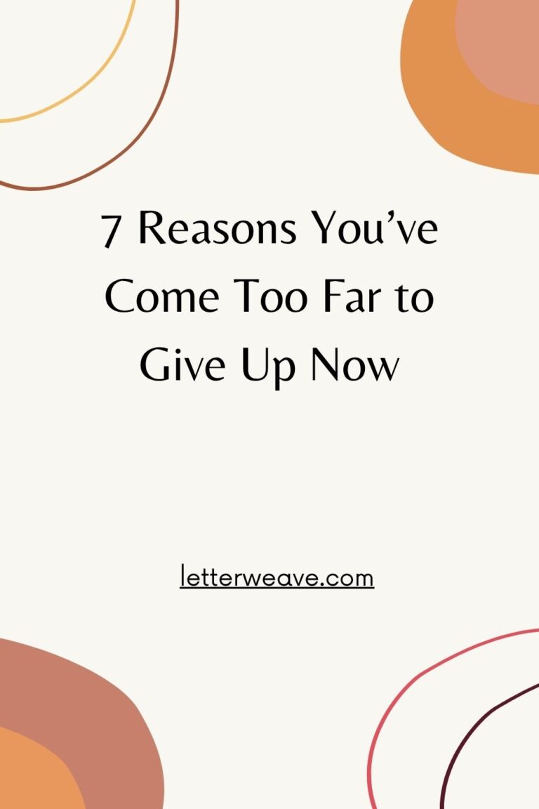 7 Reasons You’ve Come Too Far to Give Up Now