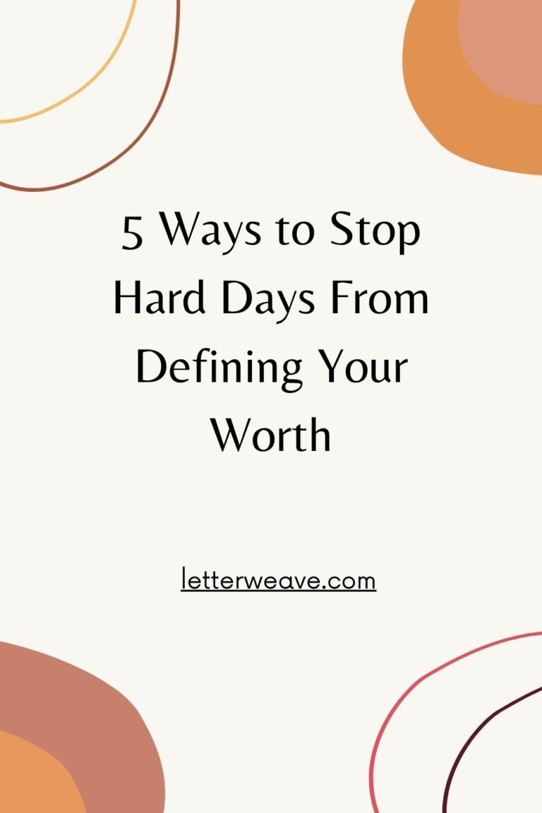 5 Ways to Stop Hard Days From Defining Your Worth