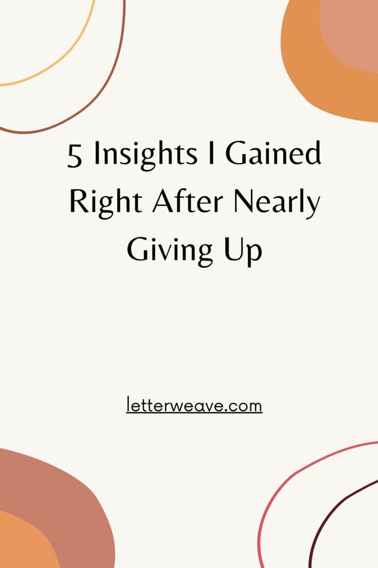 5 Insights I Gained Right After Nearly Giving Up