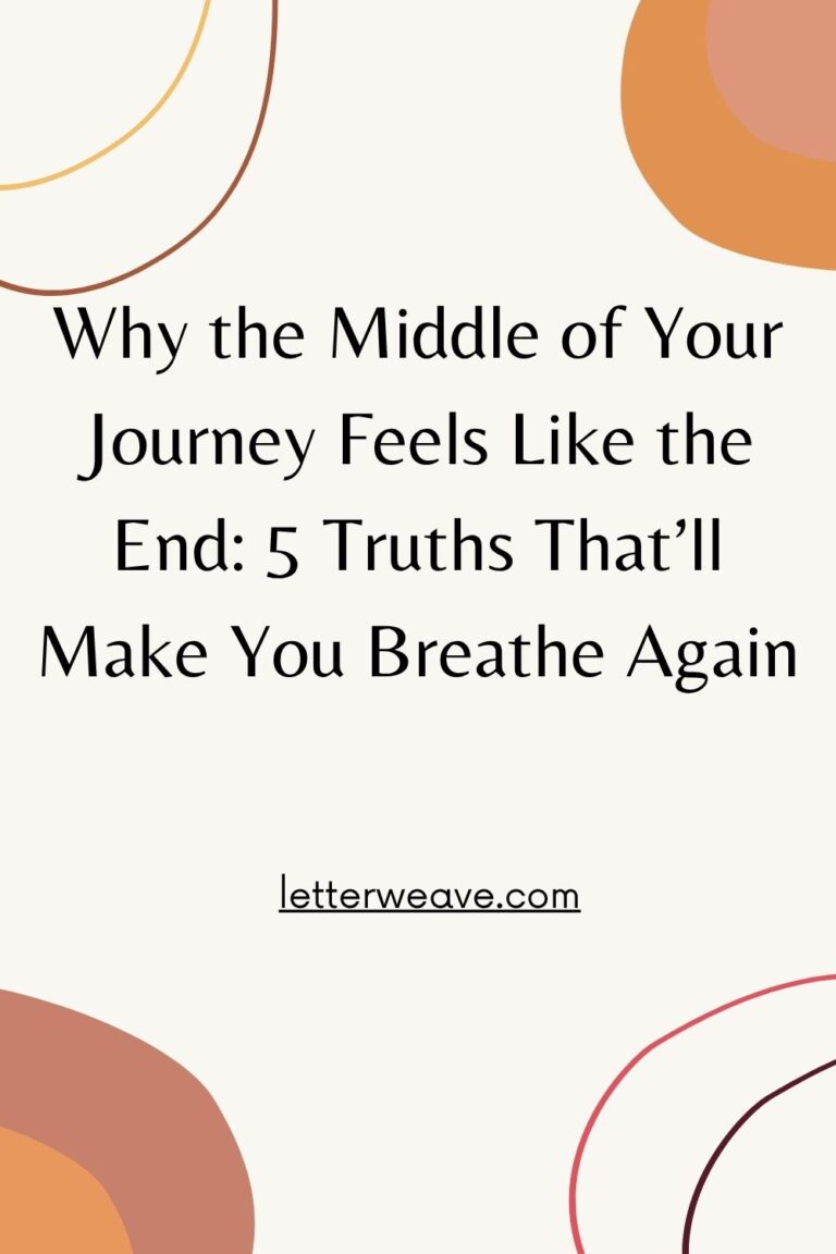 Why the Middle of Your Journey Feels Like the End: 5 Truths That’ll Make You Breathe Again