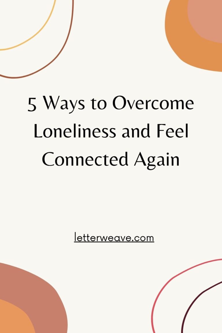 5 Ways to Overcome Loneliness and Feel Connected Again