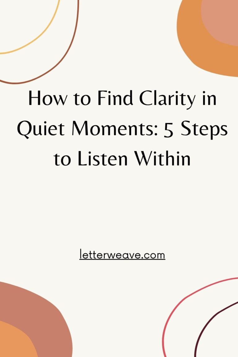 How to Find Clarity in Quiet Moments: 5 Steps to Listen Within